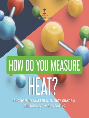 cover image of How Do You Measure Heat?--Changes in Matter & Energy Grade 4--Children's Physics Books